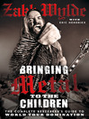 Bringing Metal to the Children (eBook): The Complete Berserker's Guide to World Tour Domination